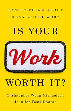 Is Your Work Worth It? How To Think About Meaningful Work